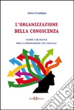 L'organizzazione della conoscenza. Mappe cognitive per la formazione del sociale libro