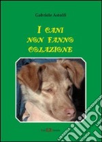 I cani non fanno colazione libro