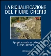 La riqualificazione del fiume Cherio. Il progetto a scala territoriale e i primi interventi libro