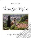 Verso San Virgilio. Immagini, poesie, note storiche... libro