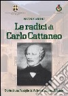 Le radici di Carlo Cattaneo. storia di una famiglia da Valleve alla bassa Bergamasca libro