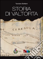 Storia di Valtorta. Comune di Valtorta. Ecomuseo di Valtorta libro