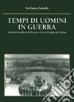 Tempi di uomini in guerra. Storia dei soldati di Bracca e di un gruppo di alpini