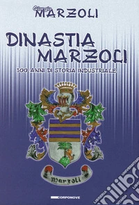 Dinastia Marzoli. 300 anni di storia industriale libro