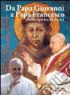 Da papa Giovanni a papa Francesco. Nello spirito di Assisi. Ediz. illustrata libro