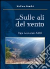 ... Sulle ali del vento. Papa Giovanni XXIII libro