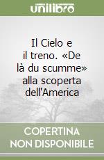 Il Cielo e il treno. «De là du scumme» alla scoperta dell'America libro