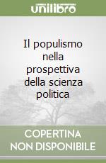 Il populismo nella prospettiva della scienza politica libro