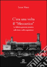 C'era una volta il «Meccanico». La fabbrica genovese pioniera nelle lotte e nelle acquisizioni