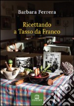 Ricettando a Tasso da Franco libro