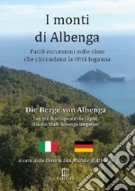 I monti di Albenga. Facili escursioni sulle cime che circondano la città ingauna-Die berge von Albenga. Ediz. bilingue libro