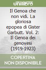 Il Genoa che non vidi. La gloriosa epopea di Gister Garbutt. Vol. 2: Il Genoa dei genovesi (1919-1923) libro