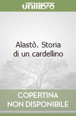 Alastò. Storia di un cardellino