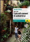 I piccoli comuni. Dal disagio insediativo al buon vivere italiano. 1996-2006 libro