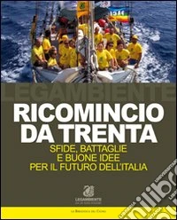 Ricomincio da trenta. Sfide, battaglie e buone idee per il futuro dell'Italia libro