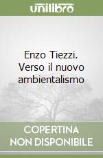 Enzo Tiezzi. Verso il nuovo ambientalismo