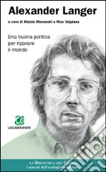 Alexander Langer. Una buona politica per riparare il mondo