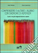 Comprendere e aiutare l'alunno con sindrome di Asperger. Quello che gli insegnanti devono sapere