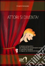 Attori si diventa! Il metodo Acting Antics per insegnare la comprensione sociale e il pensiero flessibile ai ragazzi con sindrome di Asperger libro