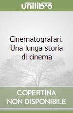 Cinematografari. Una lunga storia di cinema