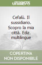 Cefalù. Il sussidiario. Scopro la mia città. Ediz. multilingue