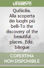 QuiSicilia. Alla scoperta dei luoghi più belli-To the discovery of the beautiful places. Ediz. bilingue libro
