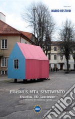 Erasmus, vita, sentimento-Erasmus, life, sentiment. Ediz. bilingue libro