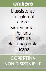 L'assistente sociale dal cuore samaritano. Per una rilettura della parabola lucana libro