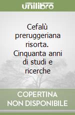 Cefalù preruggeriana risorta. Cinquanta anni di studi e ricerche libro