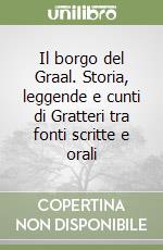 Il borgo del Graal. Storia, leggende e cunti di Gratteri tra fonti scritte e orali libro