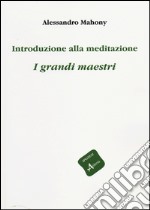 Introduzione alla meditazione. I grandi maestri