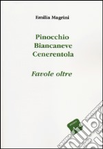 Pinocchio, Biancaneve, Cenerentola. Favole oltre libro