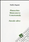 Pinocchio, Biancaneve, Cenerentola. Favole oltre libro