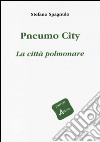 Pneumo city. La città polmonare libro di Spagnulo Stefano