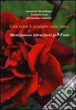 Una rosa è sempre una rosa. Menopausa: istruzioni per l'uso