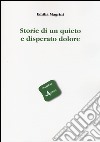 Storie di un quieto e disperato dolore libro