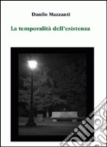 La temporalità dell'esistenza. Ediz. illustrata libro