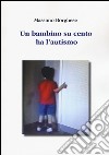 Un bambino su cento ha l'autismo libro