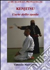 Kenjitsu. L'arte della spada libro di Marongiu Vittorio