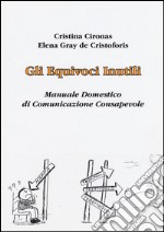 Gli equivoci inutili. Manuale domestico di comunicazione consapevole