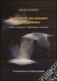 Sette modi per pensare senza pensare. Come crescere e diventare se stessi libro