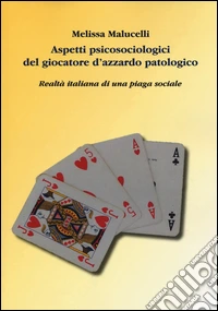 Aspetti psicosociologici del giocatore d'azzardo patologico. Realtà italiana di una piaga sociale libro