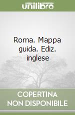 Roma. Mappa guida. Ediz. inglese libro