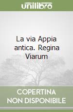 La via Appia antica. Regina Viarum libro