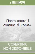 Pianta «tutto il comune di Roma»