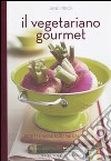 Il vegetariano gourmet. Ricette vegetariane dal mondo. Ediz. illustrata libro