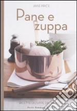 Pane e zuppa. Ricette di zuppe dal mondo. Ediz. illustrata libro