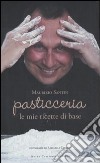 Pasticceria le mie ricette di base libro