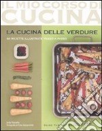 La cucina delle verdure. 84 ricette illustrate passo a passo. Ediz. illustrata libro