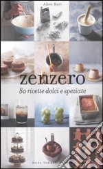 Zenzero. 80 ricette dolci e speziate. Ediz. illustrata libro